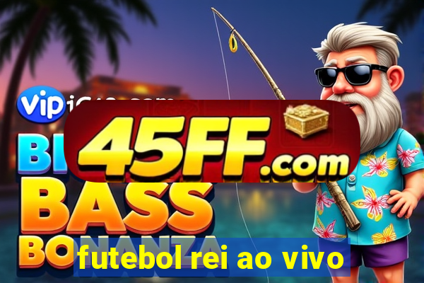 futebol rei ao vivo